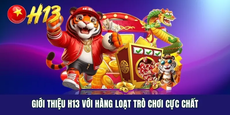 Giới thiệu H13 với hàng loạt trò chơi cực chất